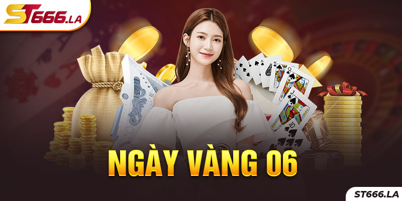 ST666_Khuyến Mãi Ngày Vàng 06 Nổi Tiếng Thị Trường Hiện Nay