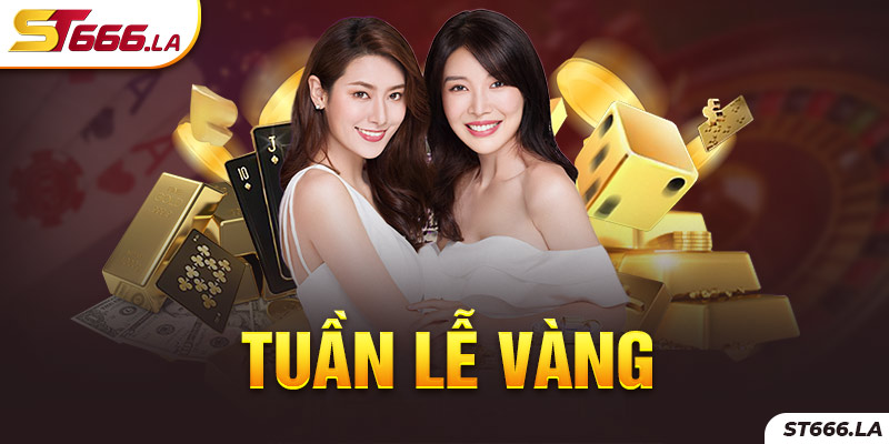 ST666_Tuần Lễ Vàng Mang Đến Cơ Hội Nhận Hoàn Trả Siêu Khủng