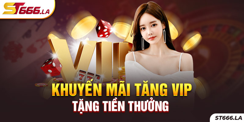 ST666_Khuyến Mãi Tăng Vip Tăng Tiền Thưởng Hấp Dẫn