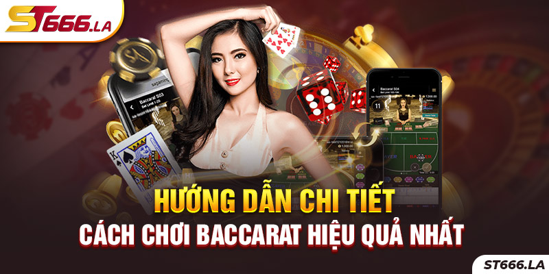 ST666_Hướng Dẫn Chi Tiết Cách Chơi Baccarat Hiệu Quả Nhất