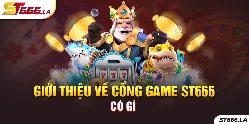 ST666_Giới Thiệu Về Cổng Game ST666 Có Gì Mà Bet Thủ Say Mê? 