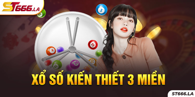 ST666_Xổ Số Kiến Thiết 3 Miền Là Gì Và Kinh Nghiệm Dễ Thắng