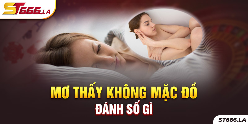 ST666_Mơ Thấy Không Mặc Đồ Đánh Số Gì Thưởng Lớn?