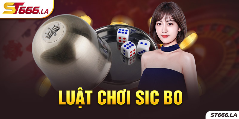 ST666_Luật chơi Sic Bo Chi Tiết Tại Nhà Cái ST666