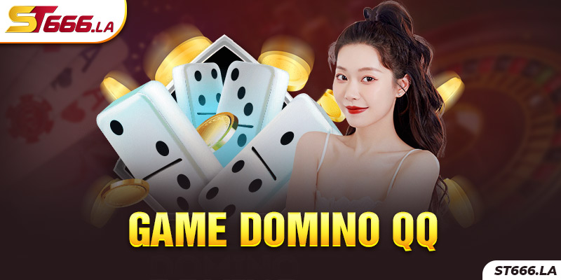 ST666_Game Domino QQ - Cơ Hội Hốt Bạc Khủng Cho Bet Thủ