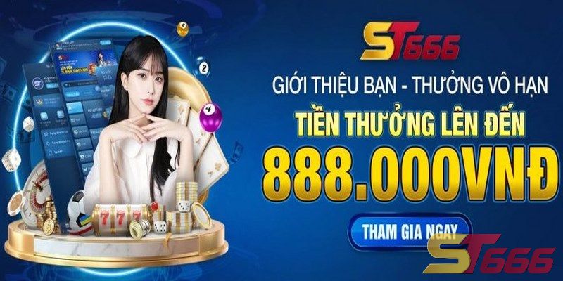 ST666_Khuyến Mãi Giới Thiệu Bạn Bè Và Lưu Ý Khi Tham Gia