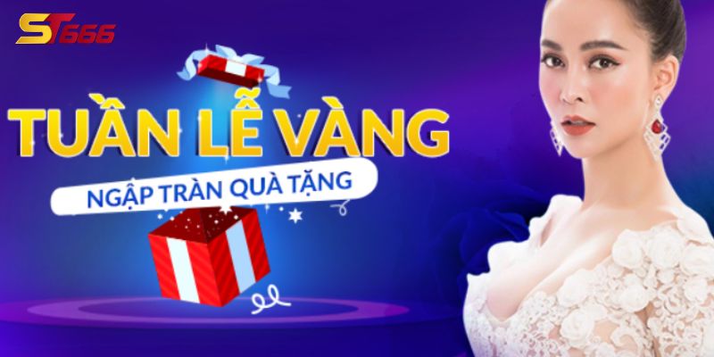 ST666_Tuần Lễ Vàng Mang Đến Cơ Hội Nhận Hoàn Trả Siêu Khủng