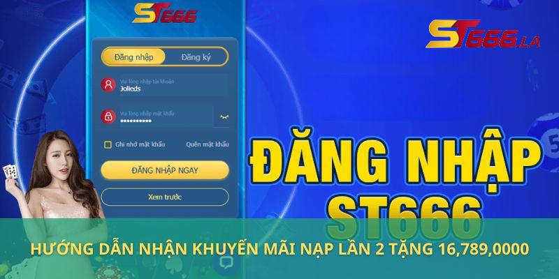 ST666_Khuyến Mãi Nạp Lần 2 Tặng 16,789,0000+ Cực Hot