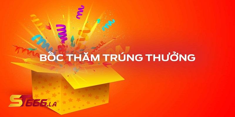 ST666_Khuyến Mãi Bốc Thăm Phát Thưởng Ngẫu Nhiên Thắng Lớn